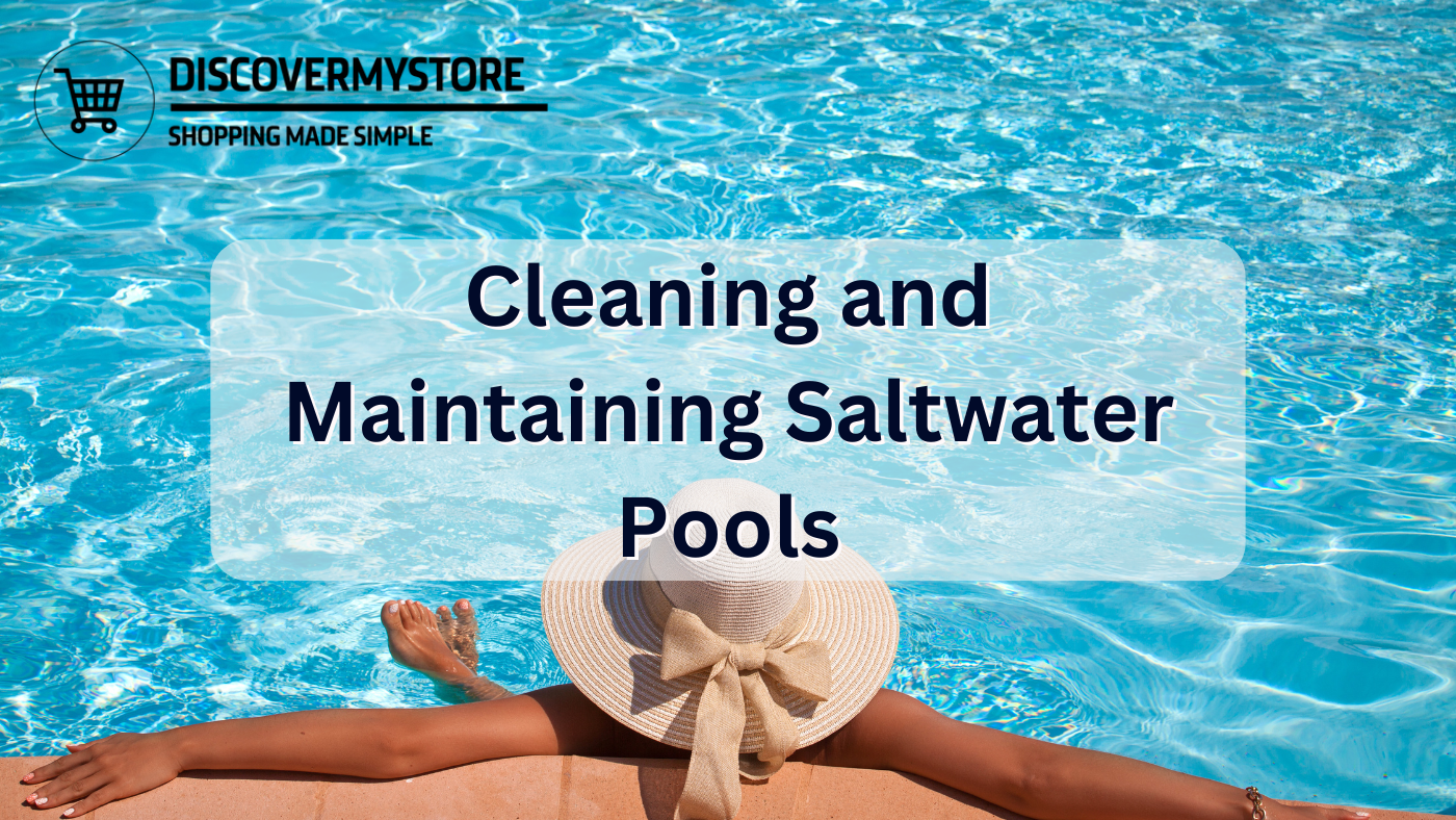 Cleaning and Maintaining Saltwater Pools Cleaning and Maintaining Saltwater Pools