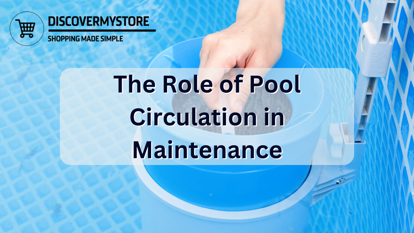 The Role of Pool Circulation in Maintenance The Role of Pool Circulation in Maintenance