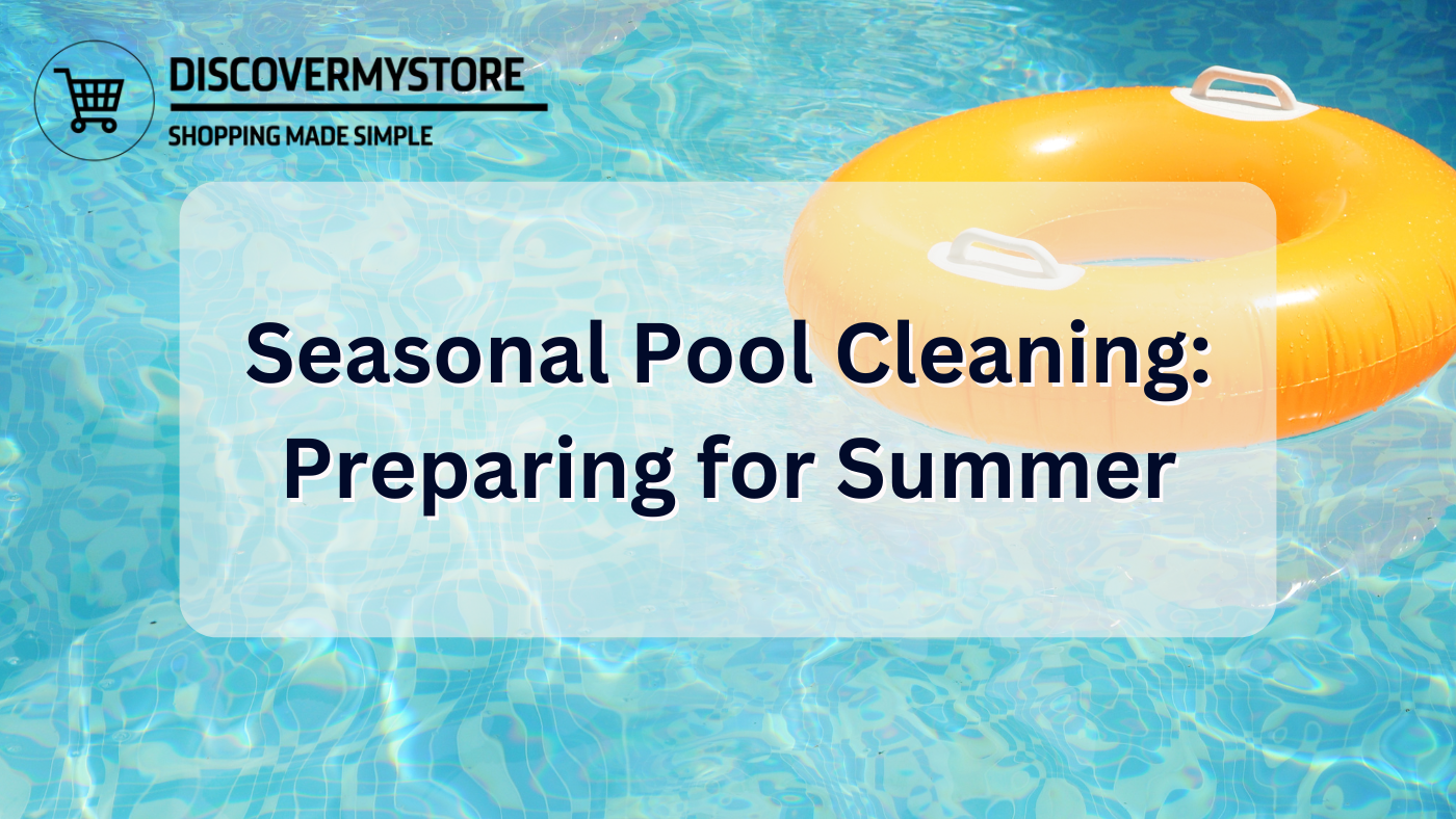 Seasonal Pool Cleaning: Preparing for Summer Seasonal Pool Cleaning: Preparing for Summer