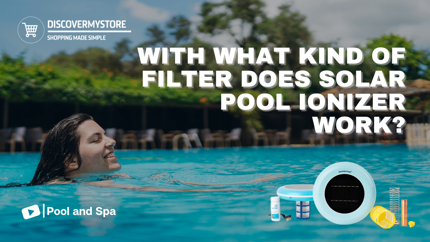 With What Kind of Filter Does Solar Pool Ionizer Work? With What Kind of Filter Does Solar Pool Ionizer Work?