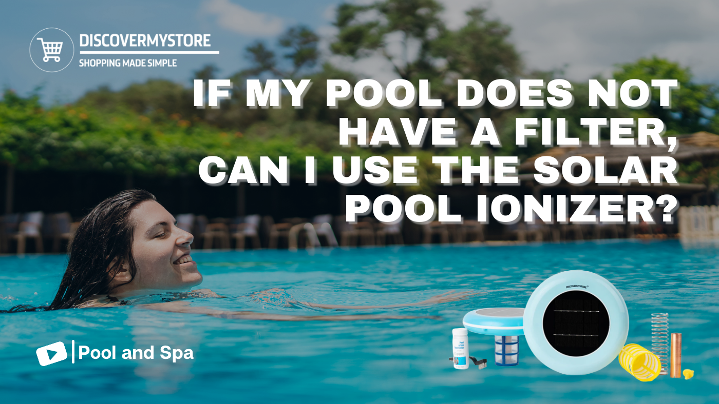 If My Pool Does Not Have a Filter, Can I Use the Solar Pool Ionizer? If My Pool Does Not Have a Filter, Can I Use the Solar Pool Ionizer?