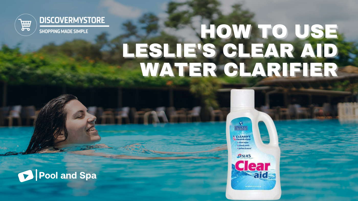 How to Use Leslie's Clear Aid Water Clarifier How to Use Leslie's Clear Aid Water Clarifier