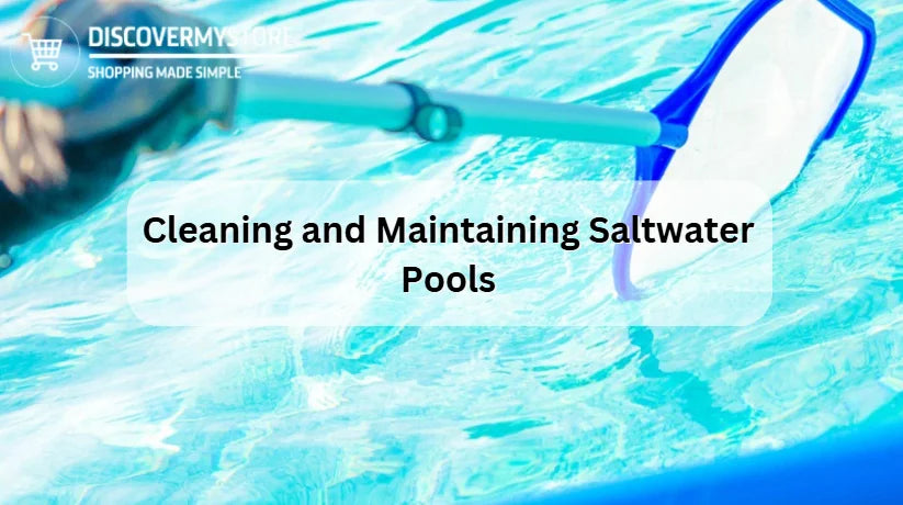 Cleaning and Maintaining Saltwater Pools Cleaning and Maintaining Saltwater Pools