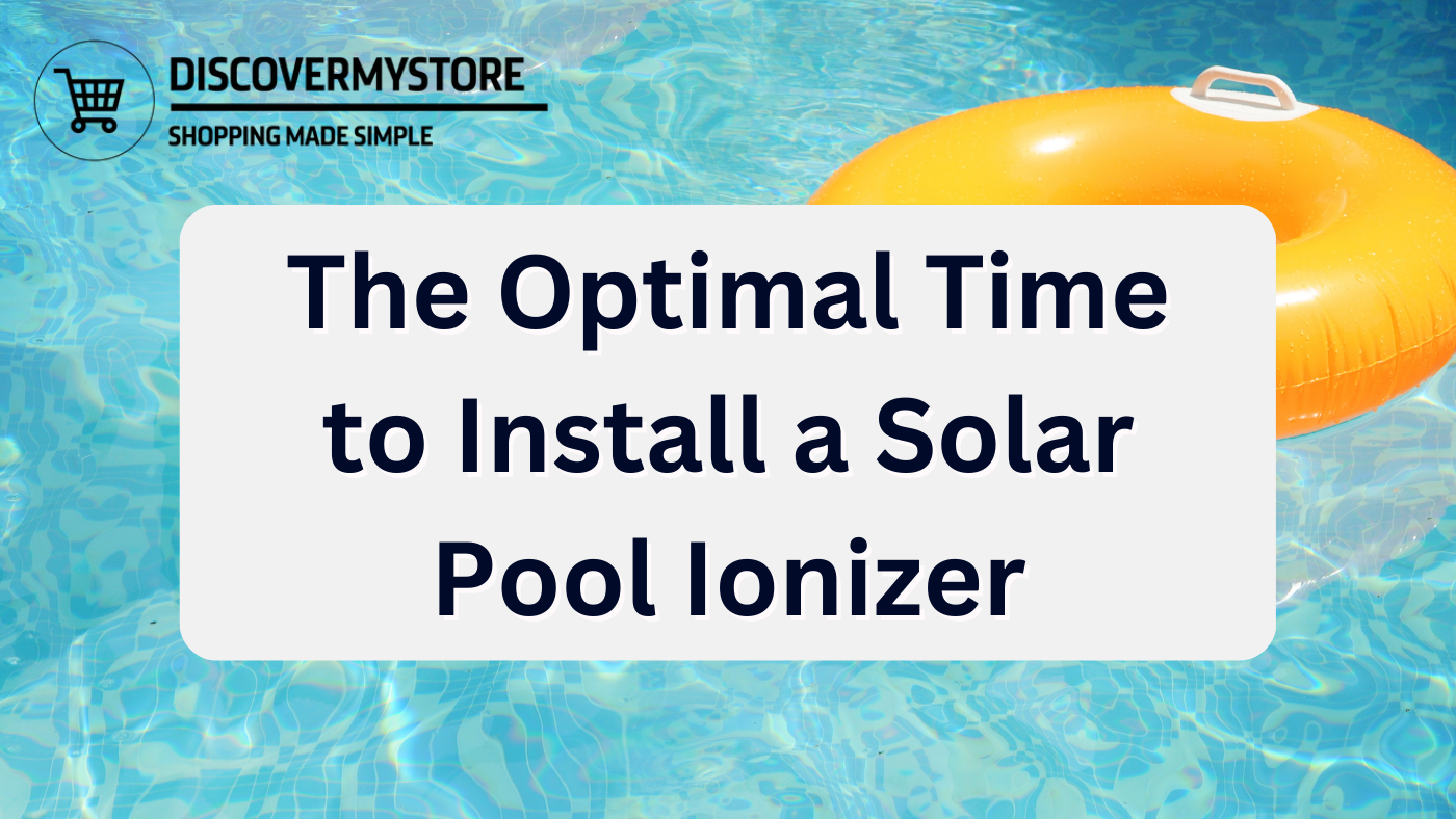 The Optimal Time to Install a Solar Pool Ionizer The Optimal Time to Install a Solar Pool Ionizer