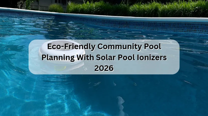 Eco-Friendly Community Pool Planning With Solar Pool Ionizers 2026 Eco-Friendly Community Pool Planning With Solar Pool Ionizers 2026