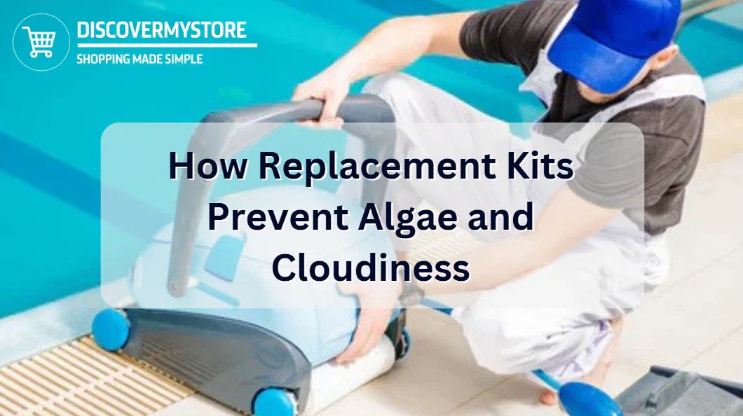 Comment les kits de remplacement préviennent la prolifération d'algues et la turbidité Comment les kits de remplacement préviennent la prolifération d'algues et la turbidité