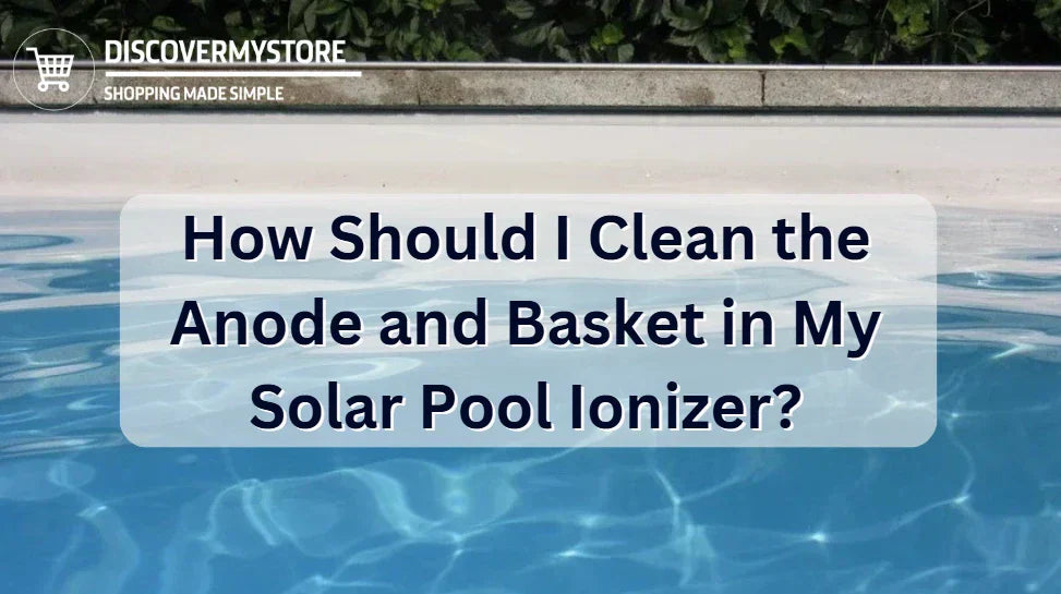 How Should I Clean the Anode and Basket in My Solar Pool Ionizer? How Should I Clean the Anode and Basket in My Solar Pool Ionizer?