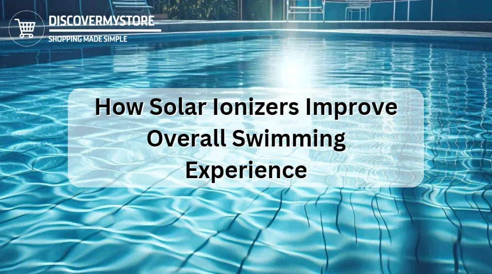How Solar Ionizers Improve Overall Swimming Experience How Solar Ionizers Improve Overall Swimming Experience