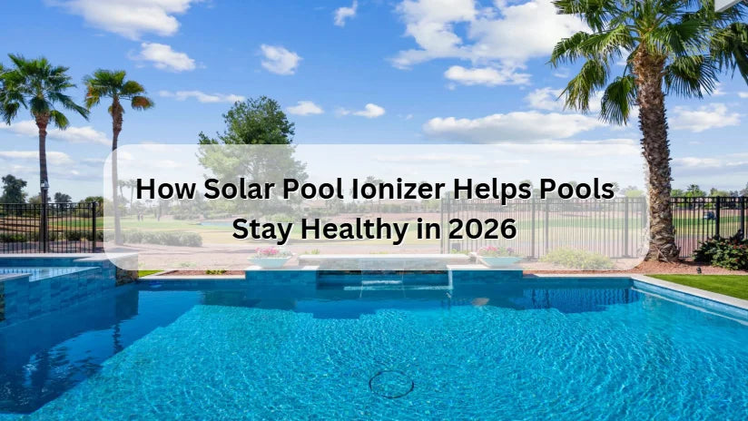 How Solar Pool Ionizer Helps Pools Stay Healthy in 2026 How Solar Pool Ionizer Helps Pools Stay Healthy in 2026