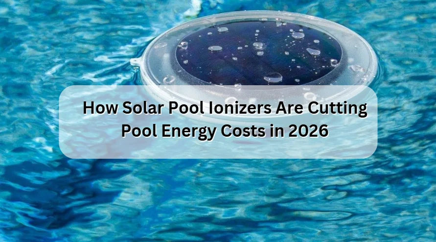 How Solar Pool Ionizers Are Cutting Pool Energy Costs in 2026 How Solar Pool Ionizers Are Cutting Pool Energy Costs in 2026