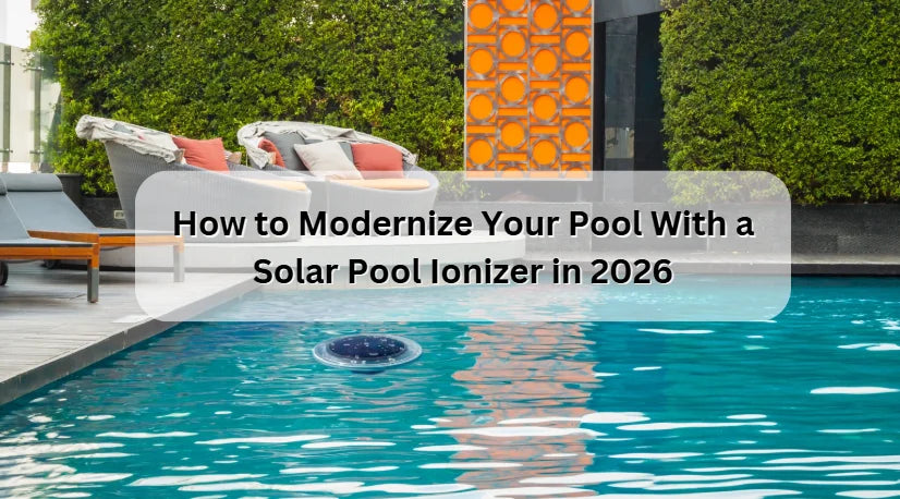 How to Modernize Your Pool With a Solar Pool Ionizer in 2026 How to Modernize Your Pool With a Solar Pool Ionizer in 2026