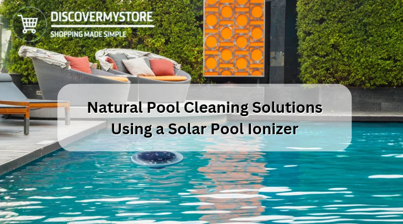 Natural Pool Cleaning Solutions Using a Solar Pool Ionizer Natural Pool Cleaning Solutions Using a Solar Pool Ionizer