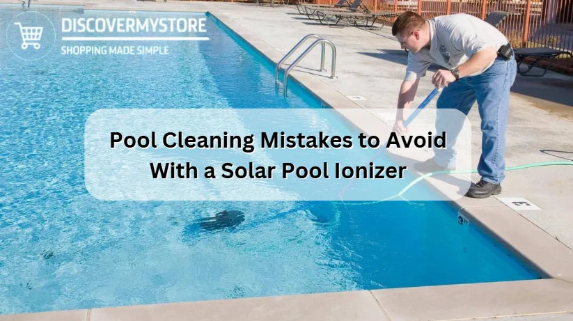 Pool Cleaning Mistakes to Avoid With a Solar Pool Ionizer Pool Cleaning Mistakes to Avoid With a Solar Pool Ionizer