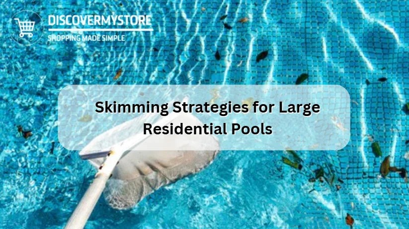 Skimming Strategies for Large Residential Pools Skimming Strategies for Large Residential Pools