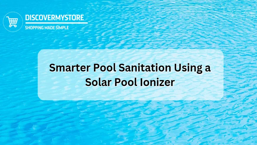 Smarter Pool Sanitation Using a Solar Pool Ionizer Smarter Pool Sanitation Using a Solar Pool Ionizer