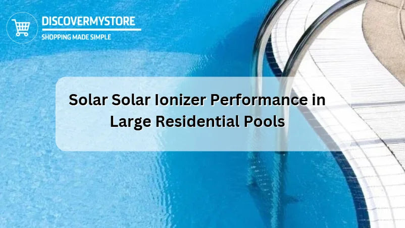 Rendimiento del ionizador solar en piscinas residenciales de gran tamaño Rendimiento del ionizador solar en piscinas residenciales de gran tamaño