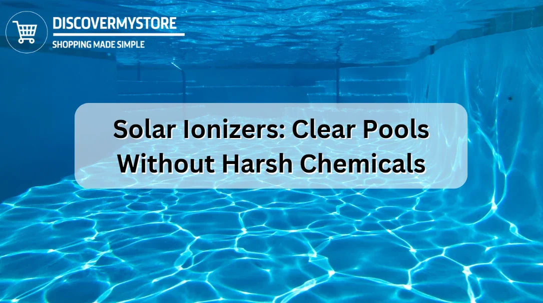 Solar Ionizers: Clear Pools Without Harsh Chemicals Solar Ionizers: Clear Pools Without Harsh Chemicals