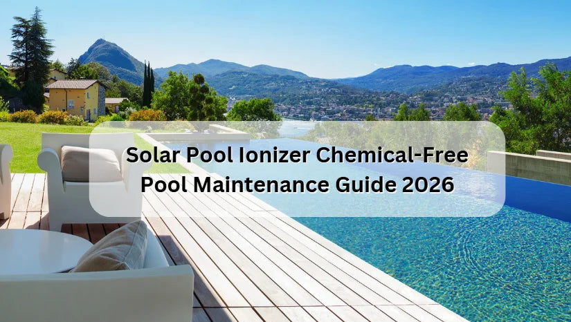 Solar Pool Ionizer Chemical-Free Pool Maintenance Guide 2026 Solar Pool Ionizer Chemical-Free Pool Maintenance Guide 2026