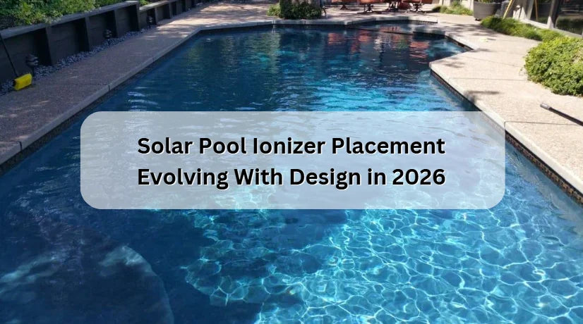 Positionnement de l'ioniseur solaire de piscine : évolution du design en 2026 Positionnement de l'ioniseur solaire de piscine : évolution du design en 2026
