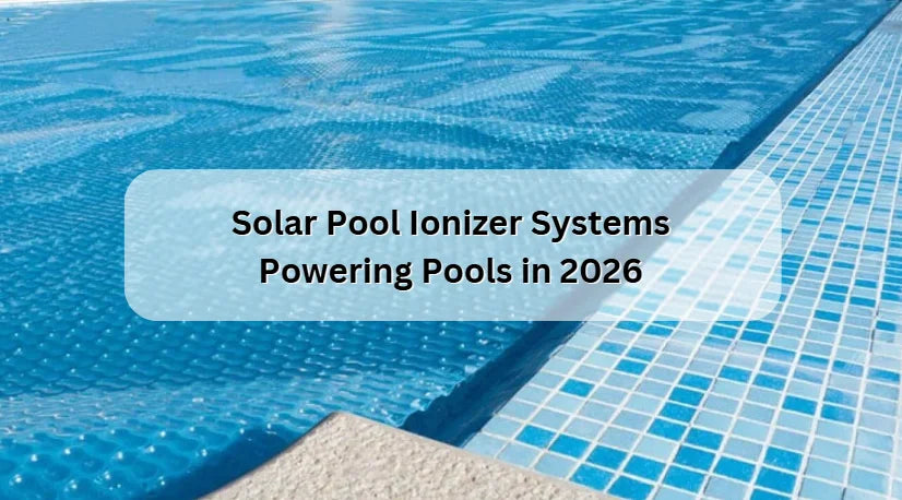 Solar Pool Ionizer Systems Powering Pools in 2026 Solar Pool Ionizer Systems Powering Pools in 2026
