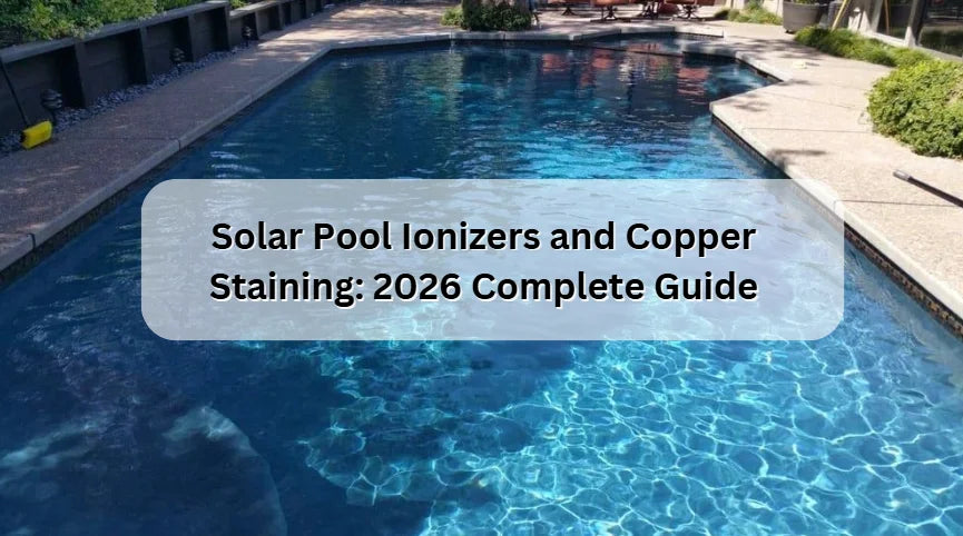 Solar Pool Ionizers and Copper Staining: 2026 Complete Guide Solar Pool Ionizers and Copper Staining: 2026 Complete Guide