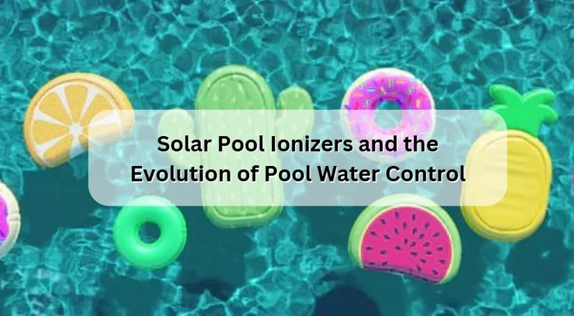 Solar Pool Ionizers and the Evolution of Pool Water Control in 2026 Solar Pool Ionizers and the Evolution of Pool Water Control in 2026