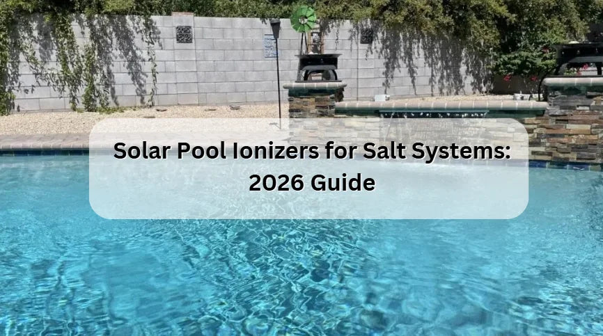 Solar Pool Ionizers for Salt Systems: 2026 Guide Solar Pool Ionizers for Salt Systems: 2026 Guide