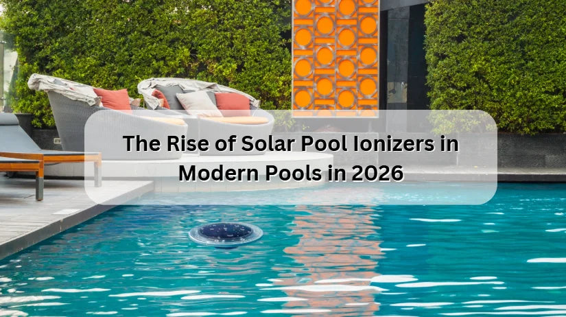 The Rise of Solar Pool Ionizers in Modern Pools in 2026 The Rise of Solar Pool Ionizers in Modern Pools in 2026
