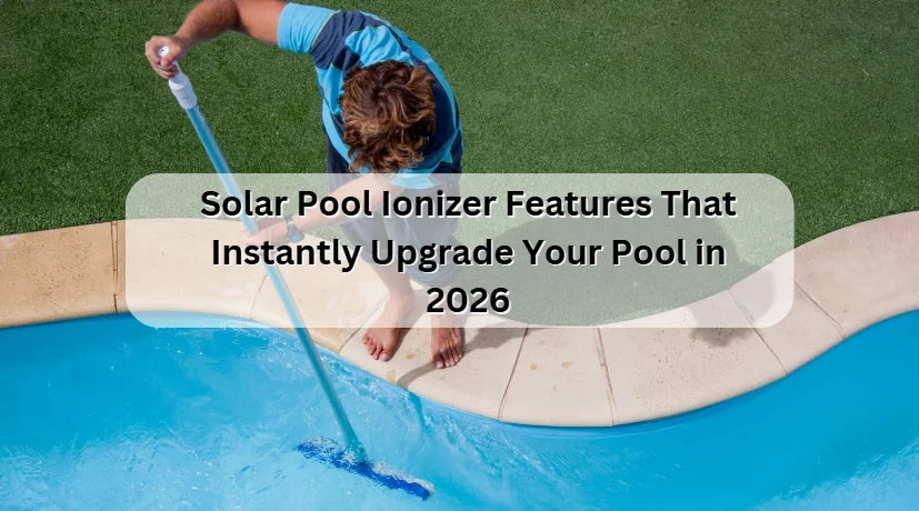 Why Eco-Minded Pool Owners Choose Solar Pool Ionizers in 2026 Why Eco-Minded Pool Owners Choose Solar Pool Ionizers in 2026
