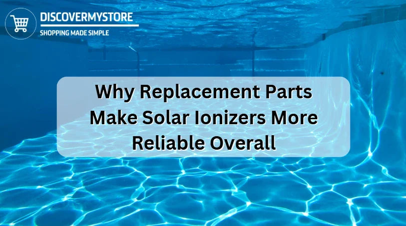 Why Replacement Parts Make Solar Ionizers More Reliable Overall Why Replacement Parts Make Solar Ionizers More Reliable Overall