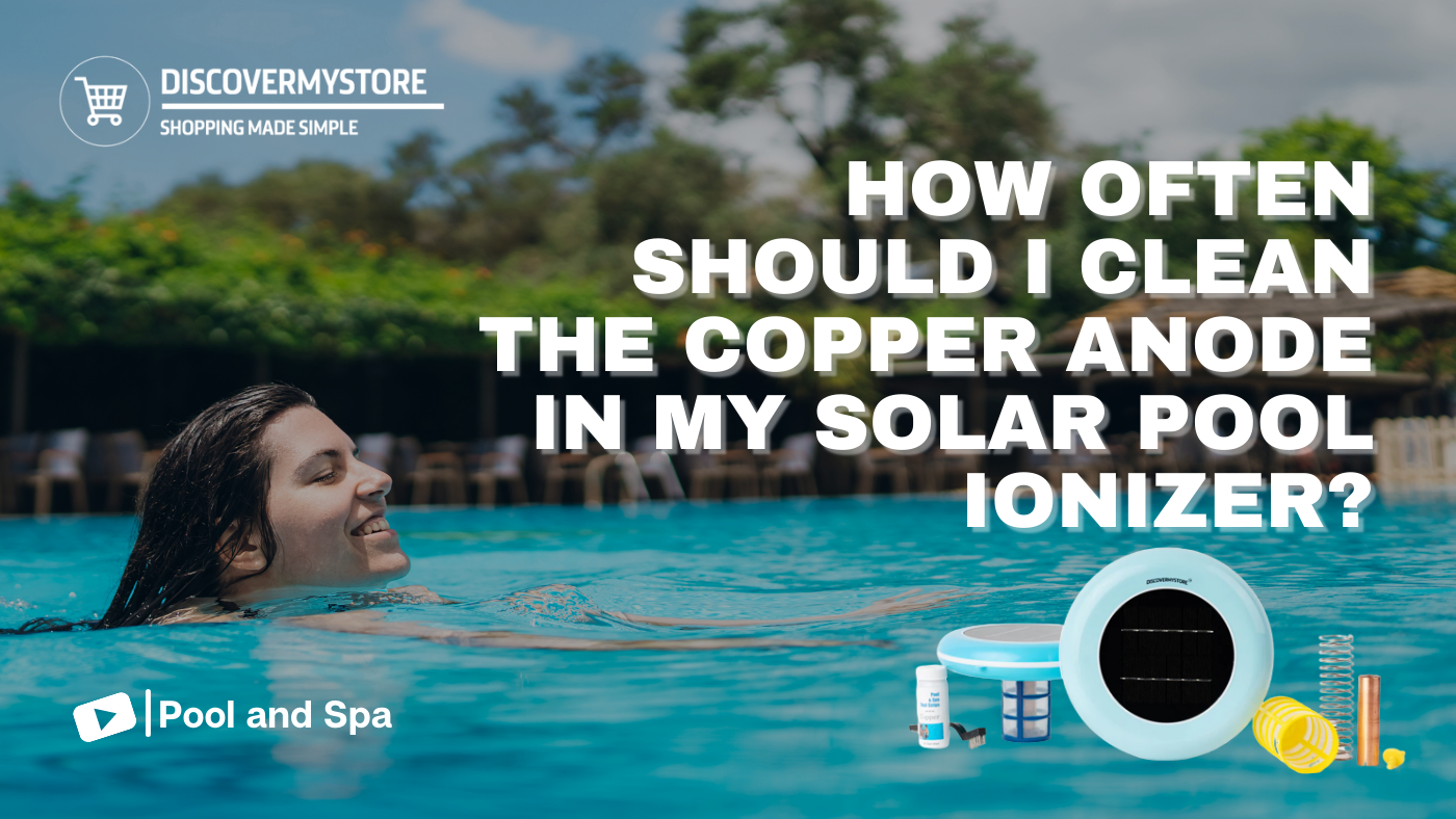 How Often Should I Clean the Copper Anode in My Solar Pool Ionizer? 