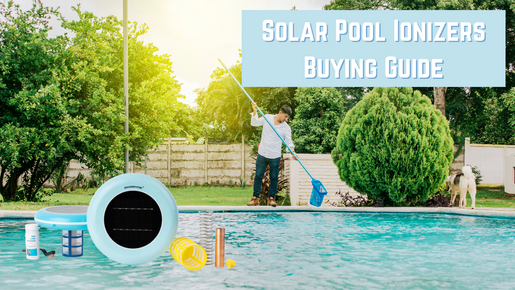 Solar Pool Ionizers Buying Guide: How to Choose the Best One for Your Pool