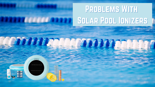 Problems With Solar Pool Ionizers