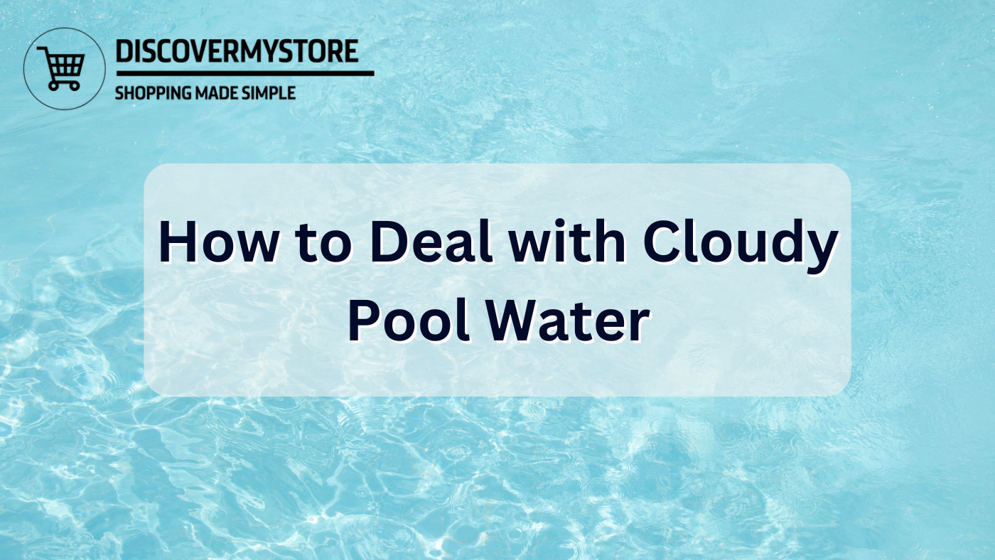 How to Deal with Cloudy Pool Water 