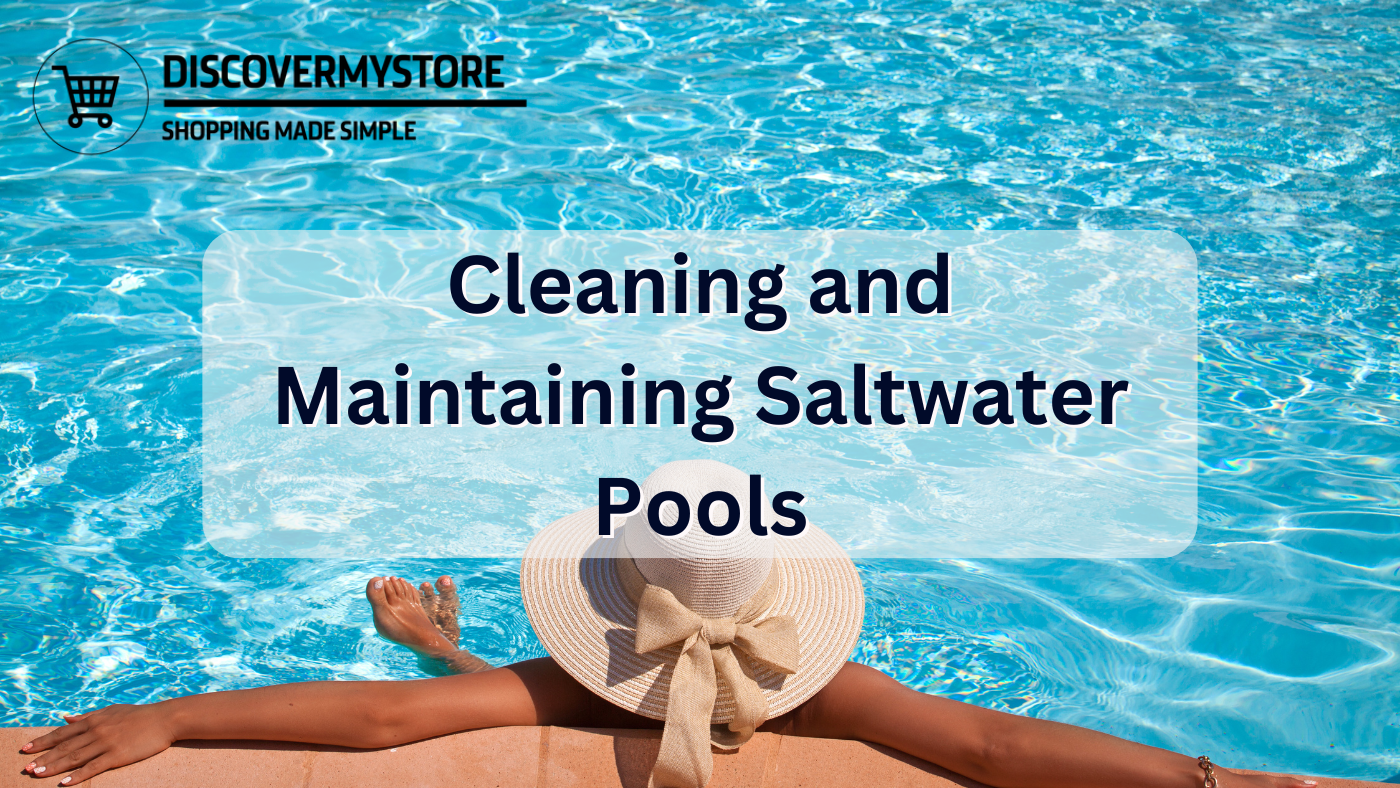 Cleaning and Maintaining Saltwater Pools 