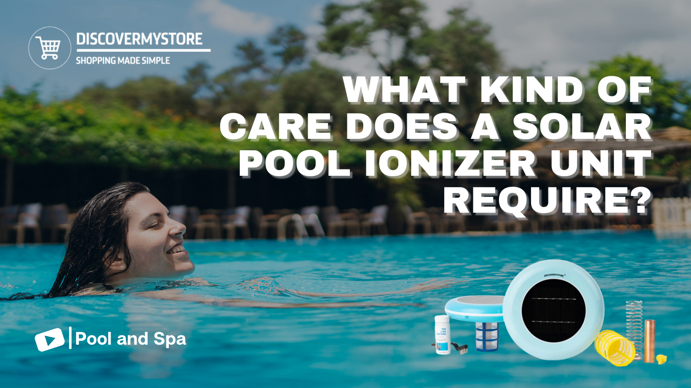 What Kind of Care Does a Solar Pool Ionizer Unit Require? 