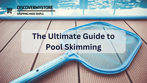 The Ultimate Guide to Pool Skimming