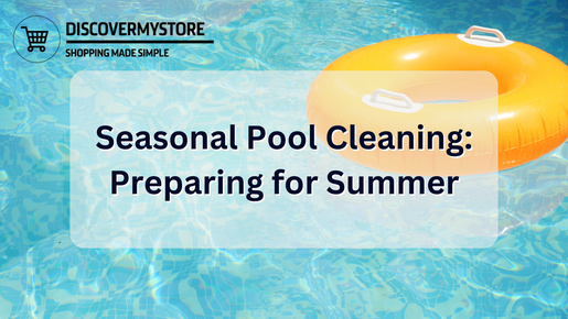 Seasonal Pool Cleaning: Preparing for Summer