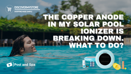 The Copper Anode in My Solar Pool Ionizer is Breaking Down. What to Do?