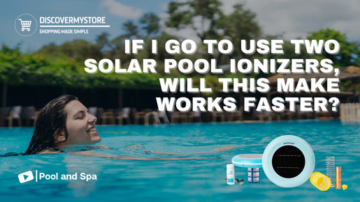 Will Using Two Solar Pool Ionizers Improve Results Faster