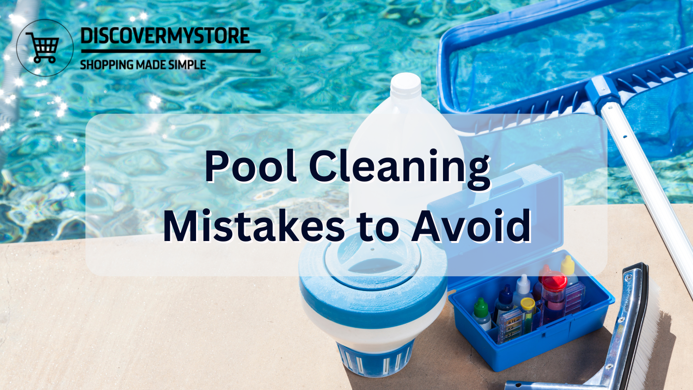 Pool Cleaning Mistakes to Avoid: Your Guide to a Sparkling Clean Pool 