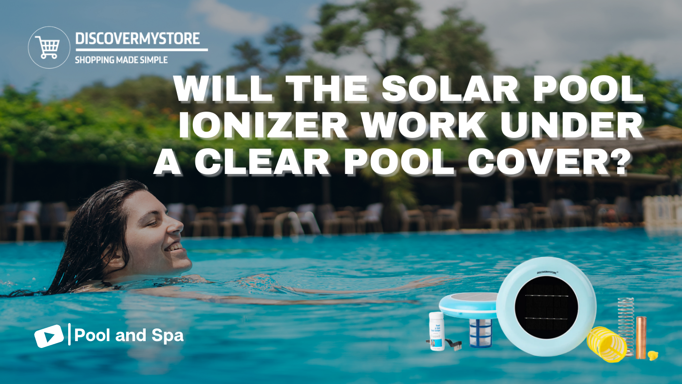 Will the Solar Pool Ionizer Work Under a Clear Pool Cover? 