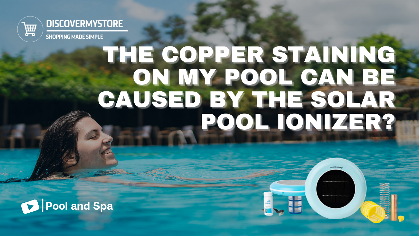 The Copper Staining on My Pool Can Be Caused by the Solar Pool Ionizer? 