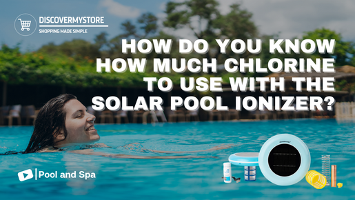 How Do You Know How Much Chlorine to Use With the Solar Pool Ionizer?