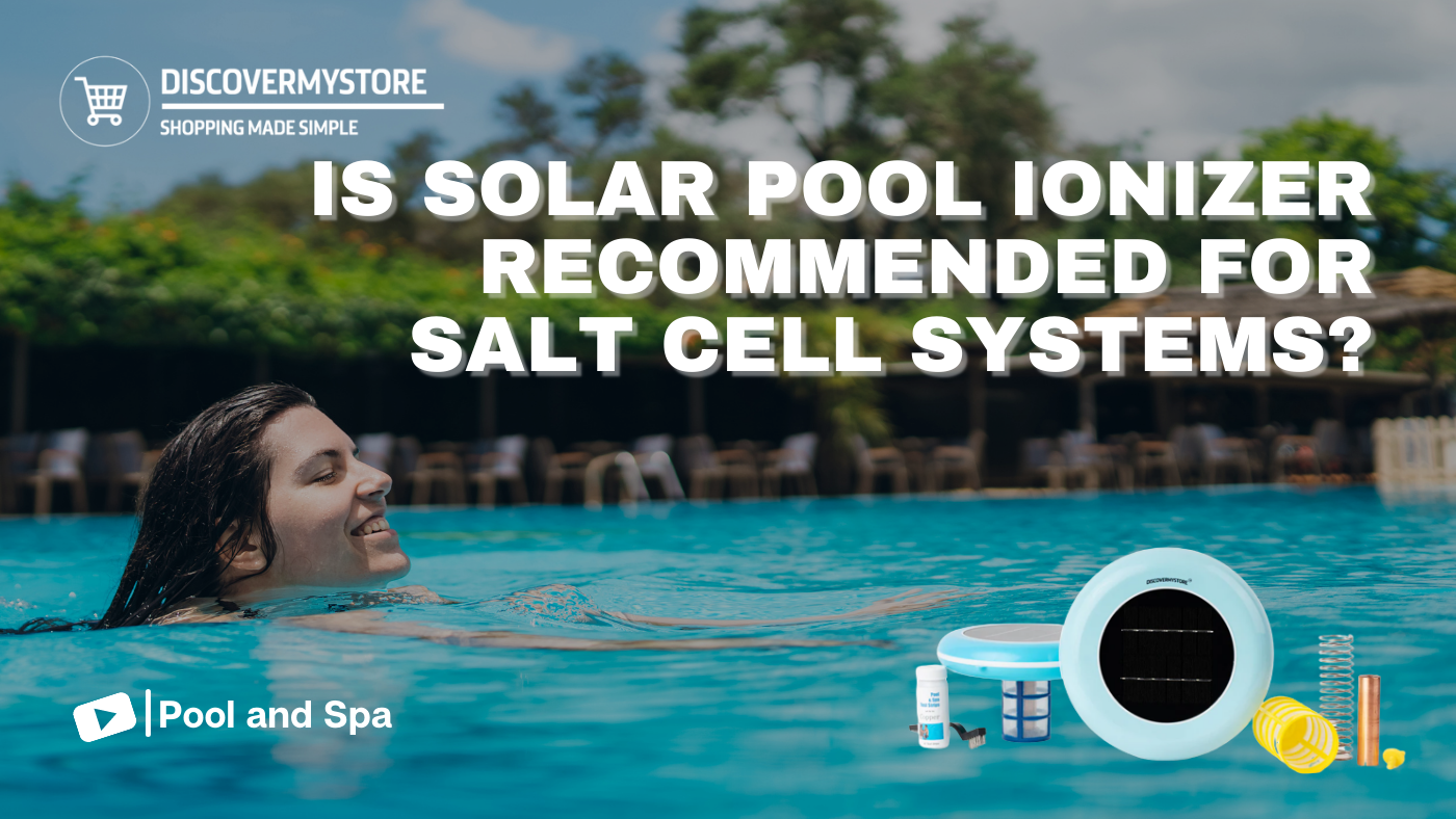 Is Solar Pool Ionizer Recommended for Salt Cell Systems? 