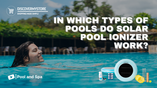 In Which Types of Pools Do Solar Pool Ionizer Work?