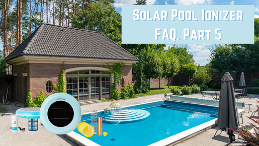 Solar Pool Ionizer FAQ Part 5