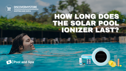 How Long Does the Solar Pool Ionizer Last?