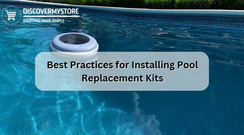 Best Practices for Installing Pool Replacement Kits