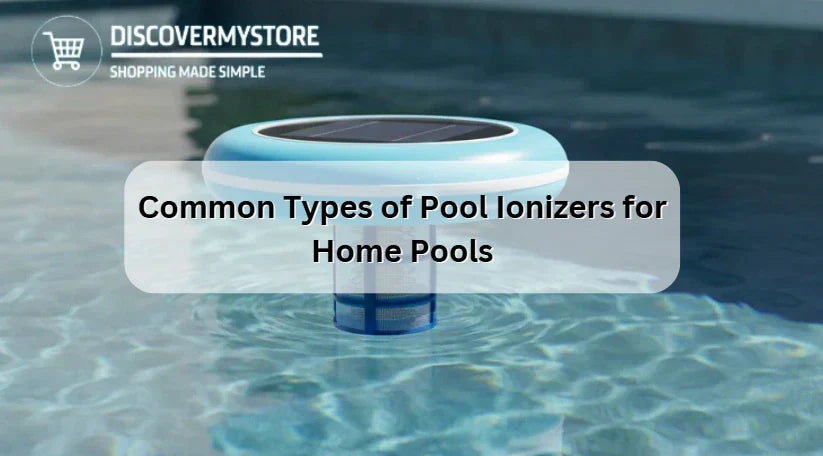 Common Types of Pool Ionizers for Home Pools 